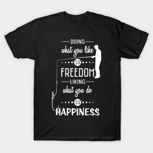 Doing what you like is Freedom liking what you do is Happiness T-Shirt